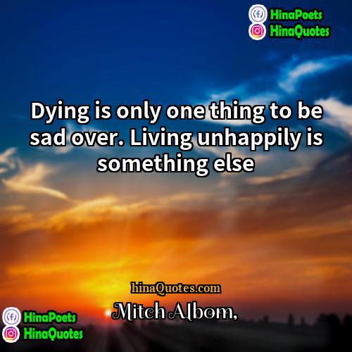 Mitch Albom Quotes | Dying is only one thing to be